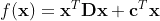 f(\mathbf x)=\mathbf x^T \mathbf D \mathbf x+ \mathbf c^T \mathbf x