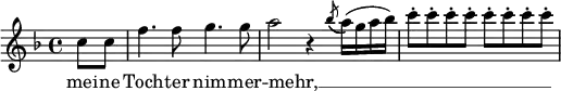 {
#(set-global-staff-size 16)
\relative c'' {
\time 4/4
\key f \major
\partial4 c8 c f4.
f8 g4. g8
a2 r4 \acciaccatura { bes8( } a16)( g a bes)
c8-. c-. c-. c-. c-. c-. c-. c-.
}
\addlyrics { mei -- ne Toch -- ter nim -- mer -- mehr, __ _ _ _ _ _ _ _ _ _ }
}