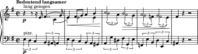 { \new PianoStaff <<
\new Staff <<
\set Score.tempoHideNote = ##t \new Voice \tempo "Bedeutend langsamer" 2 = 38 \relative e' {
\clef "treble" \key e \minor \stemUp \time 2/2 | % 1
r4 ^"lang gezogen" \p r8 r16
e16 fis4.. ^( g16 ) | % 2
e4 \< fis8 g8 a4 b4 | % 3
c2 \! b2 \> | % 4
a2 g2 | % 5
fis4 \! r4 r2 }
\relative c' {
\clef "treble" \key e \minor \stemDown\time 2/2 | % 1
s2 s4 c4
_( | % 2
e4 \! ) e2 e4 | % 3
\times 2/3 {
b'2 _( a4 )
}
\times 2/3 {
a2 _( g4 )
}
| % 4
\times 2/3 {
g2 \! _( f4 )
}
\times 2/3 {
f2 _( e4 )
}
} >>
\new Staff \relative e { \set Staff.midiInstrument = #"piano" \key e \minor \clef bass \time 2/2
\times 2/3 {
e4 ^"pizz." \p d4 c4
}
\times 2/3 {
b4 ais4 a4
}
| % 2
\times 2/3 {
e'4 d4 c4
}
\times 2/3 {
b4 a4 gis4
}
| % 3
\times 2/3 {
a4 g'4 dis4
}
\times 2/3 {
fis4 g,4 e'4
}
| % 4
\times 2/3 {
f,4 e'4 b4
}
\times 2/3 {
d4 e,4 c'4
}
| % 5
ais4 r4 r2 }
>> }
