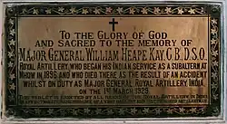 This brass plaque is in memory of Major General William Heape Kay of the Royal Artillery who began his Indian service at Mhow in 1896 and subsequently died in an accident here in 1929