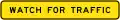 (W8-Q06) Watch for Traffic (used in Queensland)