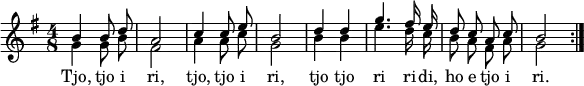 {
\clef violin \key g \major \time 4/8 << {
\stemUp \autoBeamOff b'4 b'8 d''8 a' 2 c''4 c''8 e''8 b'2 d''4 d''4 g'' 4. fis''16 e''16 d'' 8 c''8 a'8 c''8 b' 2 \bar ":|." }
\addlyrics { Tjo, tjo i ri, tjo, tjo i ri, tjo tjo ri ri -- di, ho e tjo i ri. }
\\ {
\stemDown \autoBeamOff g'4 g'8 b' fis'2 a'4 a'8 c'' g'2 b'4 b' e''4. d''16 c'' b' 8 a' fis' a' g'2 \bar ":|." }
>> }